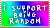 I SUPPORT BEING RANDOM I SUPPORT BEING RANDOM