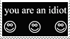 you are an idiot you are an idiot