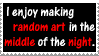 I enjoy making random art in the middle of the night. I enjoy making random art in the middle of the night.